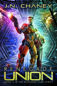 J.N. Chaney — Renegade Union: An Intergalactic Space Opera Adventure (Renegade Star Book 9)