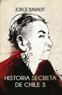 JORGE BARADIT — Historia Secreta De Chile 3