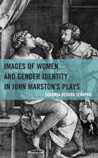 Sukanya Senapati; — Images of Women and Gender Identity in John Marston's Plays