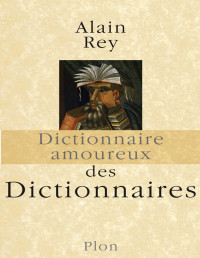 Alain Rey — Dictionnaire amoureux des dictionnaires