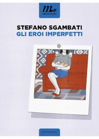 Stefano Sgambati [Sgambati, Stefano] — Gli eroi imperfetti