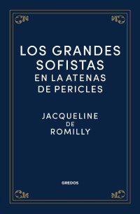 Jacqueline de Romilly — Los grandes sofistas en la atenas de Pericles