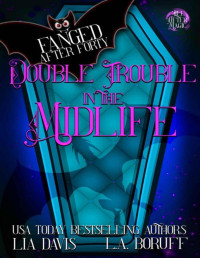 Lia Davis & L.A. Boruff & Life After Magic — Double Trouble in the Midlife: A Life After Magic Fantasy Cozy Mystery (Fanged After Forty Book 11)