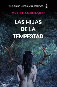 Christian Furquet — Las Hijas de la Tempestad: (Crimen y Misterio) (Trilogía del Juego de la Serpiente nº 3) (Spanish Edition)