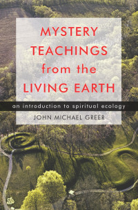 John Michael Greer — Mystery Teachings from the Living Earth