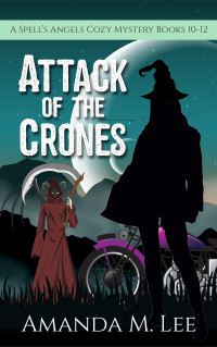 Amanda M. Lee — Attack of the Crones: A Spell's Angels Cozy Mystery Books 10-12