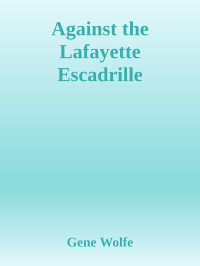 Against the Lafayette Escadrille — Gene Wolfe