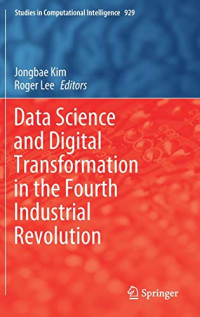 Jongbae Kim, Roger Lee — Data Science and Digital Transformation in the Fourth Industrial Revolution