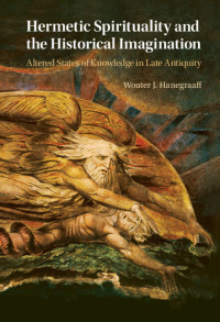 Wouter J. Hanegraaff — Hermetic Spirituality and the Historical Imagination