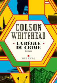 Colson Whitehead — La règle du crime