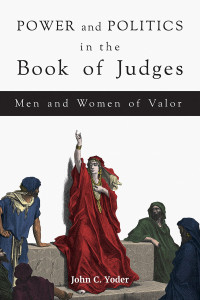 Yoder, John Charles, Project Muse., Project Muse — Power and Politics in the Book of Judges