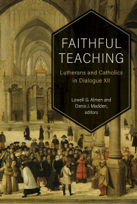 Lowell G. Almen;Denis J. Madden; — Faithful Teaching: Lutherans and Catholics in Dialogue XII