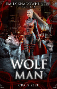 Craig Zerf — Emily Shadowhunter 2 - a Vampire, Shapeshifter, Werewolf novel: Book 2: WOLF MAN