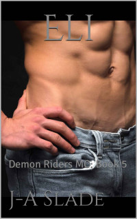 J-A Slade — Eli: Demon Riders MC: Book 5