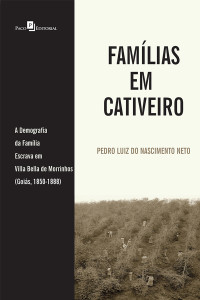 Pedro Luiz do Nascimento Neto; — Famlias em Cativeiro