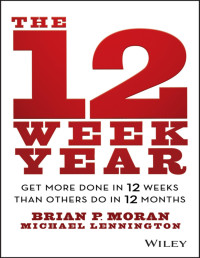 Brian P. Moran & Michael Lennington — The 12 Week Year