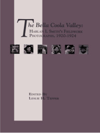 Leslie H. Tepper — Bella Coola Valley: Harlan I. Smith's fieldwork photographs, 1920-1924