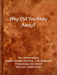 Anonymous [Anonymous] — Why Did You Stay Away?