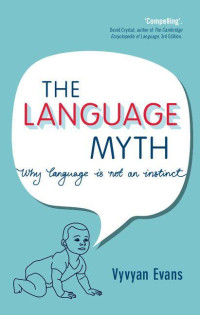 Vyvyan Evans — The Language Myth: Why Language Is Not an Instinct