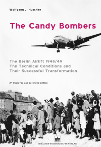 Wolfgang J. Huschke — The Candy Bombers; 2nd improved and extended edition