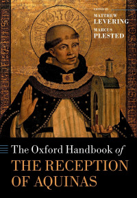 Levering, Matthew; Plested, Marcus; & Marcus Plested — The Oxford Handbook of the Reception of Aquinas