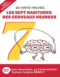 Hafid Halhol — Les sept habitudes des cerveaux heureux: Les neurones, ça s'entretient ! (French Edition)