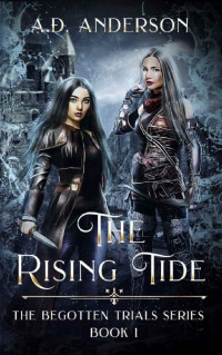 A.D. Anderson — The Rising Tide : Book 1 of The Begotten Trials Series