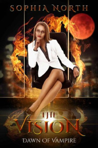 Sophia North — The Vision: A Vampire Urban Fantasy Romance (Dawn Of Vampire Book 1)