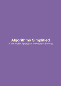 Rohith B. — Algorithms Simplified. A Minimalist Approach to Problem-Solving 2024