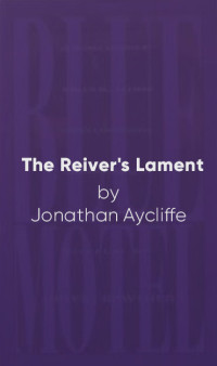 Aycliffe, Jonathan — The Reiver's Lament