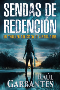 Raúl Garbantes — Sendas de redención: Un thriller policíaco (Spanish Edition)