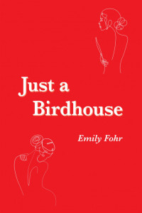 Emily Fohr — Just a Birdhouse