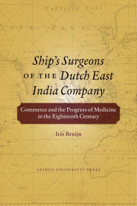 Bruijn, Iris Diane Rosemary. — Ship's Surgeons of the Dutch East India Company