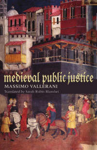 Vallerani, Massimo. — Medieval Public Justice