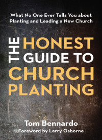 Tom Bennardo; — The Honest Guide to Church Planting