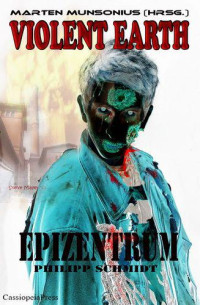 Schmidt, Philipp [Schmidt, Philipp] — Violent Earth: Epizentrum (Prequel zur Zombie-Serie VIOLENT EARTH - Epizentrum) (German Edition)