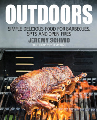 Jeremy Schmid — Outdoors: Simple Delicious Food for Barbecues, Spits, and Open Fires