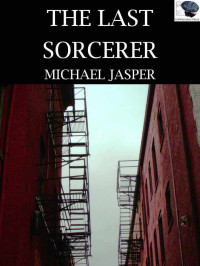 Michael Jasper — The Last Sorcerer (Fiction Friday)
