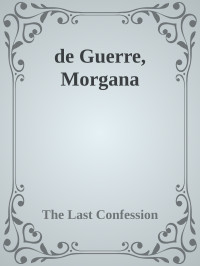 The Last Confession — de Guerre, Morgana