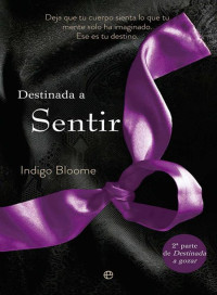 Indigo Bloome — (Destinada 02) Destinada A Sentir