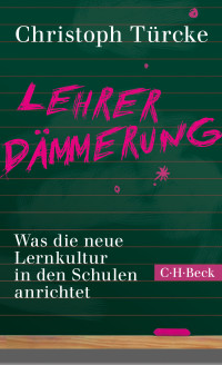 Christoph Türcke; — Lehrerdämmerung