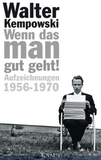 Kempowski, Walter — Wenn das man gut geht! · Aufzeichnungen 1956 -1970