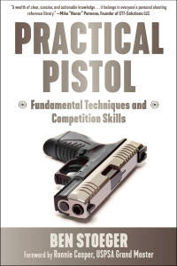 Ben Stoeger — Practical Pistol: Fundamental Techniques and competition skills