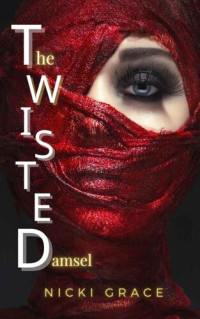 Nicki Grace — The Twisted Damsel: There's a Beast in This Beauty