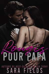 Fields, Sara — Rougis pour Papa: Une Romance Sombre avec un Milliardaire (French Edition)