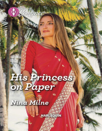 Nina Milne — His Princess On Paper (Royal Sarala Weddings, Book 1) (Mills & Boon True Love)