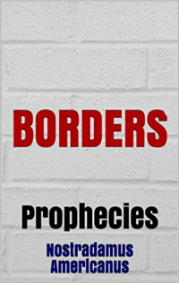 Nostradamus Americanus [Americanus, Nostradamus] — BORDERS: Prophecies (The Prophecies of Nostradamus Americanus Book 4)