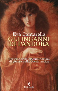 Eva Cantarella — Gli inganni di Pandora: L'origine delle discriminazioni di genere nella Grecia antica