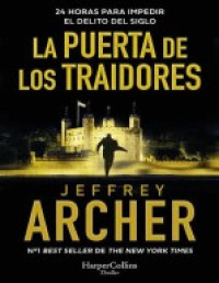 Jeffrey Archer — La Puerta De Los Traidores 24 Horas Para Impedir El Delito Del Siglo