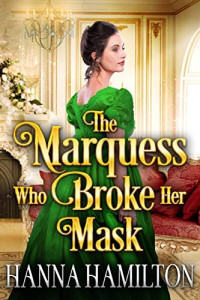 Hanna Hamilton [Hamilton, Hanna] — The Marquess who Broke her Mask
